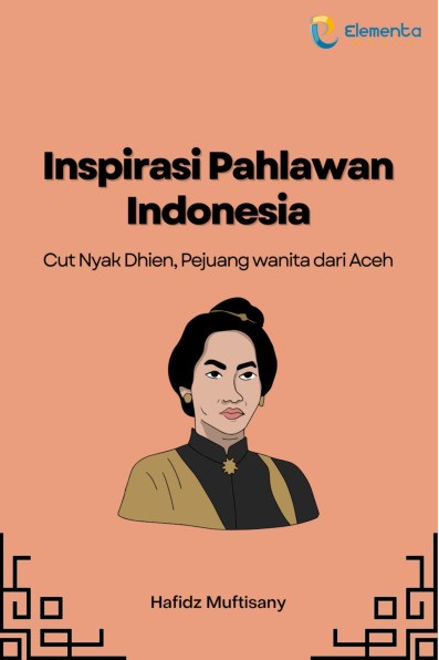 Inspirasi Pahlawan Indonesia : Cut Nyak Dhien,Pejuang Wanita dari Aceh